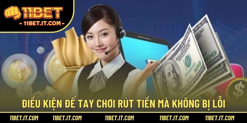 Điều kiện để tay chơi rút tiền mà không bị lỗi